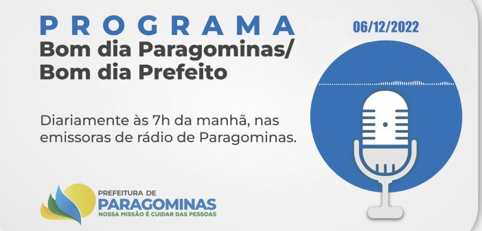 BOM DIA PARAGOMINAS / BOM DIA PREFEITO – 06 DE DEZEMBRO DE 2022